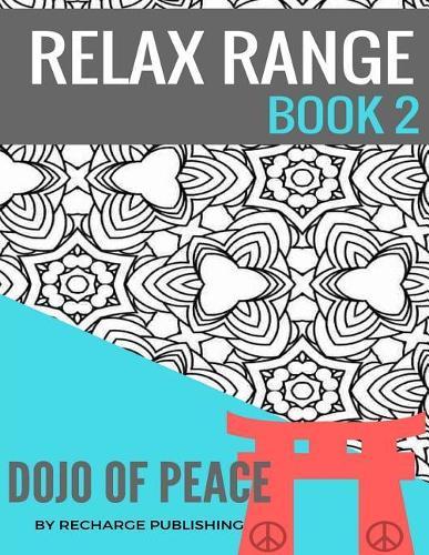 Adult Colouring Book: Doodle Pad - Relax Range Book 2: Stress Relief Adult Colouring Book - Dojo of Peace!