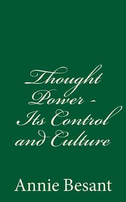 Thought Power - Its Control and Culture: By Annie Besant