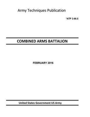 Army Techniques Publication ATP 3-90.5 COMBINED ARMS BATTALION FEBRUARY 2016