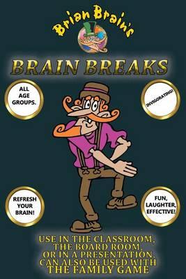 Brain Breaks From Brian Brain: Refreshing Mind Breaks For All Ages