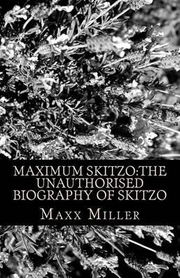Maximum Skitzo: The Unauthorised Biography of Skitzo