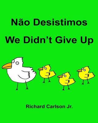 Não Desistimos We Didn't Give Up: Livro Ilustrado para Crianças Português (Brasil)-Inglês (Edição Bilíngue)