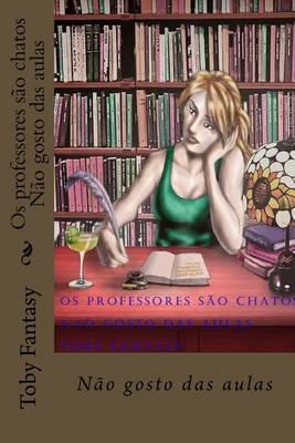 OS Professores Sao Chatos Nao Gosto Das Aulas