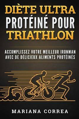 DIETE ULTRA PROTEINE Pour TRIATHLON: ACCOMPLISSEZ VOTRE MEILLEUR IRONMAN AVEC De DELICIEUX ALIMENTS PROTEINES