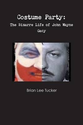 Costume Party: the Bizarre Life of John Wayne Gacy