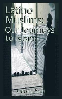 Latino Muslims: Our Journeys to Islam: