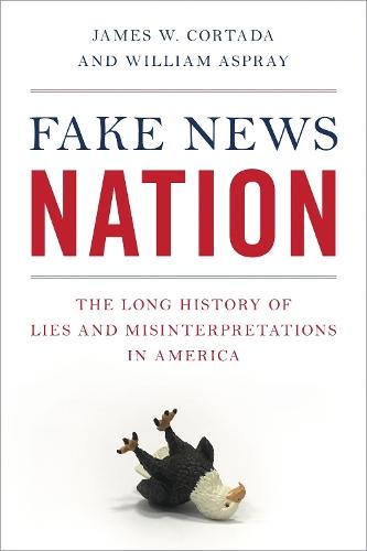 Fake News Nation: The Long History of Lies and Misinterpretations in America