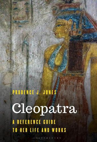 Cleopatra: A Reference Guide to Her Life and Works