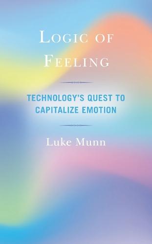 Logic of Feeling: Technology's Quest to Capitalize Emotion