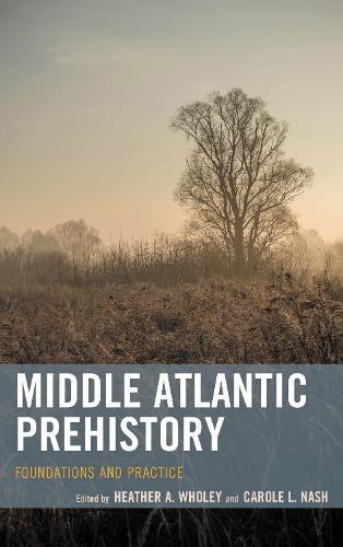 Middle Atlantic Prehistory: Foundations and Practice