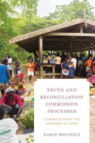 Truth and Reconciliation Commission Processes: Learning from the Solomon Islands