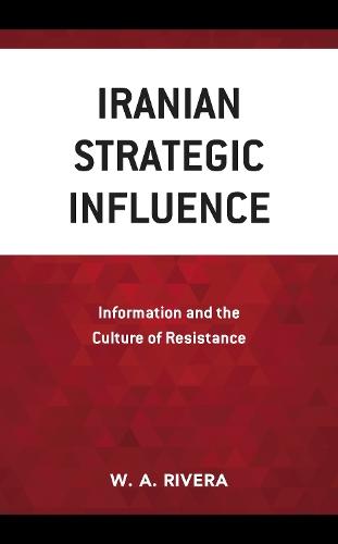 Iranian Strategic Influence: Information and the Culture of Resistance