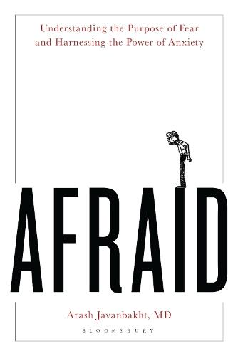 Afraid: Understanding the Purpose of Fear and Harnessing the Power of Anxiety