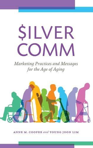 SilverComm: Marketing Practices and Messages for the Age of Aging