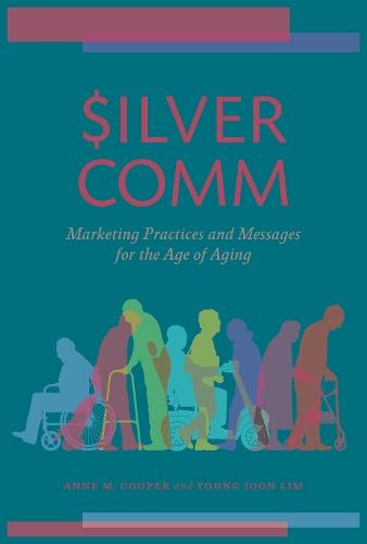 SilverComm: Marketing Practices and Messages for the Age of Aging