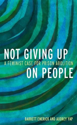 Not Giving Up on People: A Feminist Case for Prison Abolition