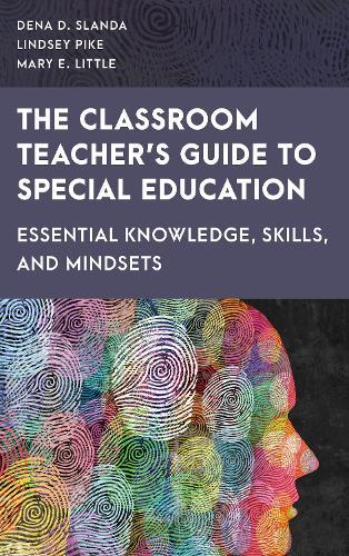 The Classroom Teacher's Guide to Special Education: Essential Knowledge, Skills, and Mindsets