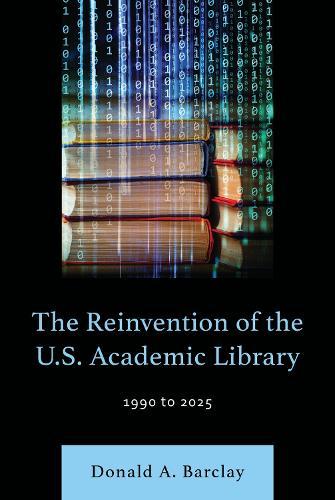 The Reinvention of the U.S. Academic Library: 1990 to 2025