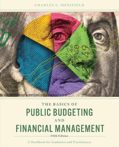 The Basics of Public Budgeting and Financial Management: A Handbook for Academics and Practitioners