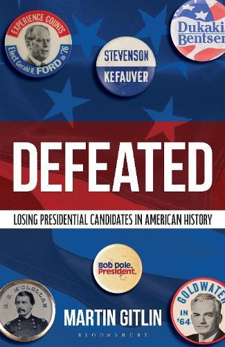 Defeated: Losing Presidential Candidates in American History