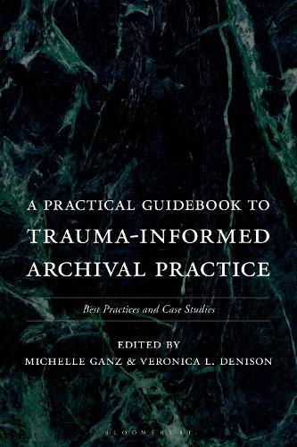 A Practical Guidebook to Trauma-Informed Archival Practice: Best Practices and Case Studies