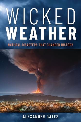 Wicked Weather: Natural Disasters that Changed History