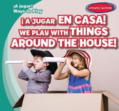 ¡A Jugar En Casa! / We Play with Things Around the House!