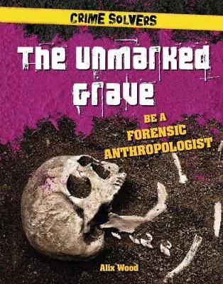 The Unmarked Grave: Be a Forensic Anthropologist