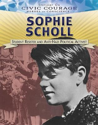 Sophie Scholl: Student Resister and Anti-Nazi Political Activist