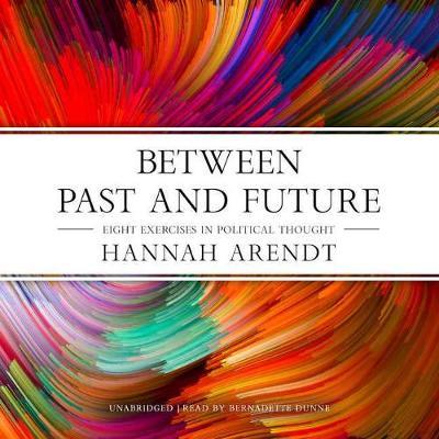 Between Past and Future: Eight Exercises in Political Thought