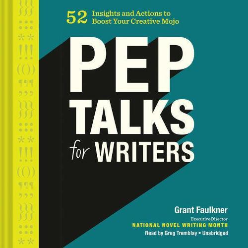 Pep Talks for Writers Lib/E: 52 Insights and Actions to Boost Your Creative Mojo