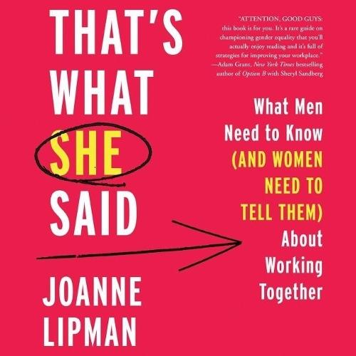That's What She Said: What Men Need to Know (and Women Need to Tell Them) about Working Together