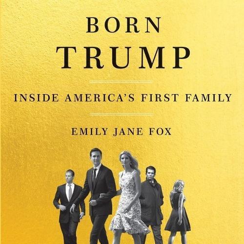 Born Trump: Inside America's First Family