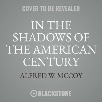 In the Shadows of the American Century: The Rise and Decline of Us Global Power