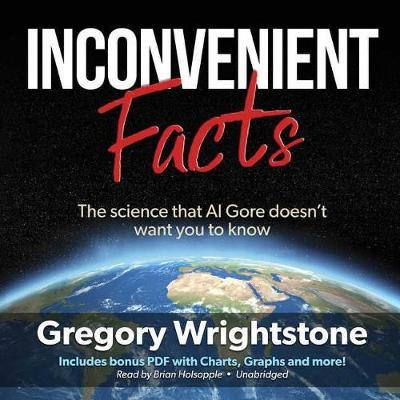 Inconvenient Facts Lib/E: The Science That Al Gore Doesn't Want You to Know