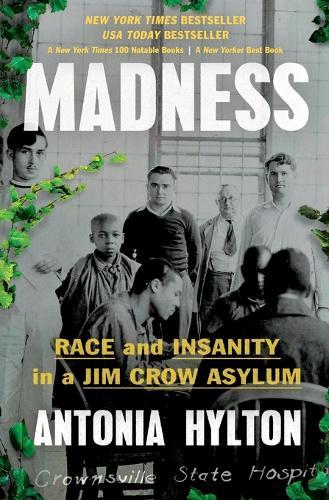 Madness: Race and Insanity in a Jim Crow Asylum