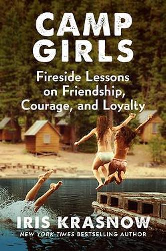 Camp Girls: Fireside Lessons on Friendship, Courage, and Loyalty