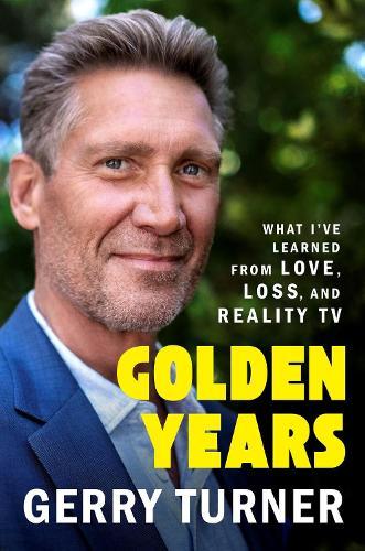 Golden Years: What I’ve Learned from Love, Loss, and Reality TV