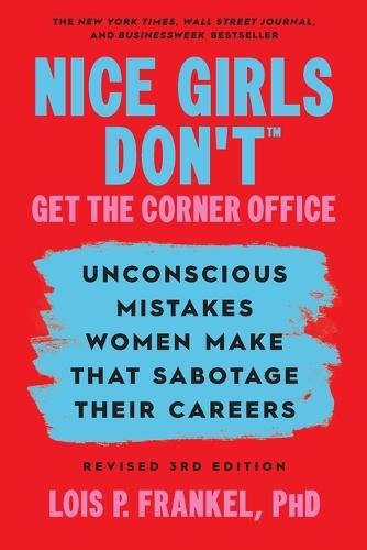 Nice Girls Don't Get The Corner Office: 101 unconscious mistakes women make...