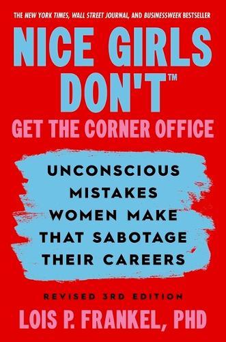 Nice Girls Don't Get the Corner Office: Unconscious Mistakes Women Make that Sabotage their Careers, Revised 3rd Edition