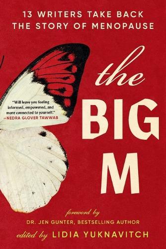 The Big M: 13 Writers Take Back the Story of Menopause