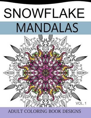 Snowflake Mandalas Volume 1: Adult Coloring Book Designs (Relax with our Snowflakes Patterns (Stress Relief & Creativity))