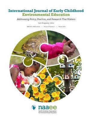 International Journal of Early Childhood Environmental Education-Volume 4: Addressing Policy, Practice, and Research That Matters