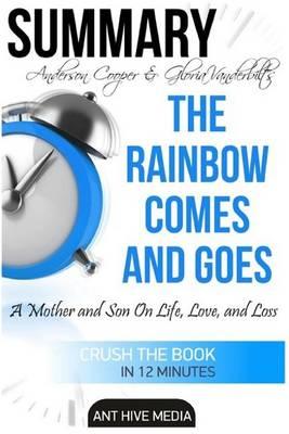 Summary Anderson Cooper & Gloria Vanderbilt's the Rainbow Comes and Goes: A Mother and Son on Life, Love, and Loss