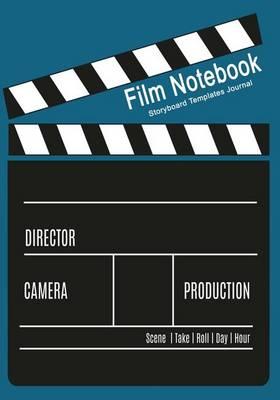 Film Notebook: Storyboard Templates Journal: 120 Pages, 7  x 10  Blank Journal For Film Makers, Video Makers, Animators, Advertisers etc