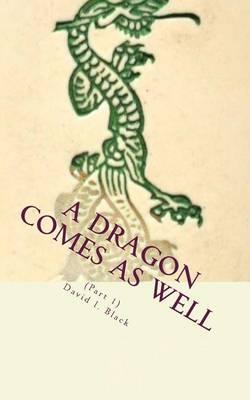 A Dragon Comes As Well, (Part I): a memoir