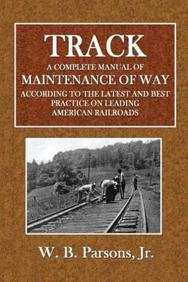 Track: A Complete Manual of Maintenance of Way