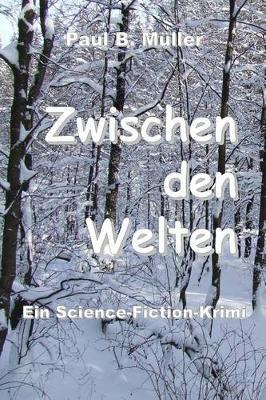 Zwischen den Welten: Ein Science-Fiction-Krimi