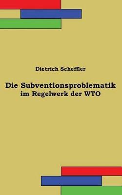 Die Subventionsproblematik im Regelwerk der WTO