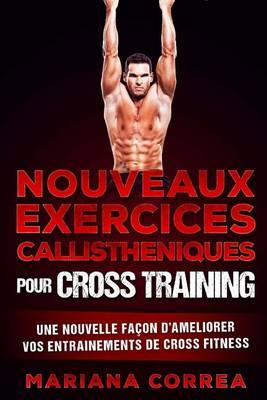 Nouveaux Exercices Callistheniques Pour Cross Training: Une Nouvelle Facon de Ameliorer Vos Entrainements de Cross Training